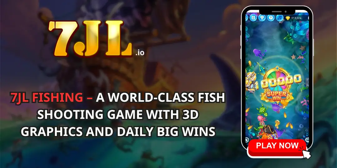 7JL Fishing – A World-Class Fish Shooting Game with 3D Graphics and Daily Big Wins (1)