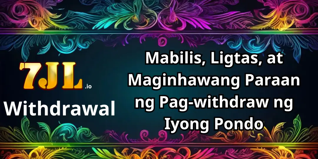 7JL Withdrawal – Detalyadong Gabay sa Pag-withdraw sa 7JL 1 Withdrawal 7jl